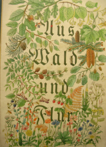 Walter N�ldner - Aus Wald und Flur 1 Pflanzen unserer Heimat