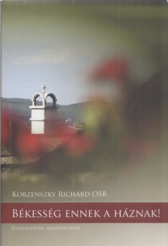 Korzeszky Richrd - Bkessg ennek a hznak