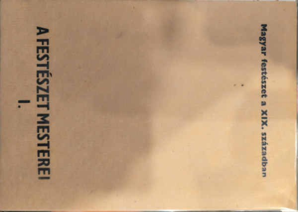 A festészet mesterei I. - Magyar festészet a XIX. században