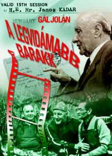 Szerző Gál Jolán Róla szól Kádár János - A legvidámabb barakk - Anekdoták, történetek, vallomások - (Az interjúkat készítette, az idézeteket gyűjtötte Gál Jolán)