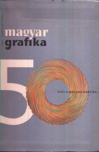 Magyar Grafika 2006. jubileumi szm (50 ves a Magyar Grafika)