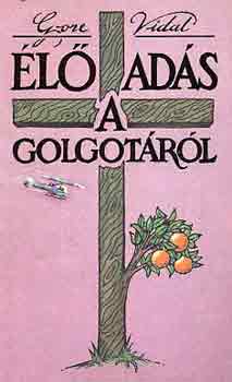 Gore Vidal - �l� ad�s a Golgot�r�l