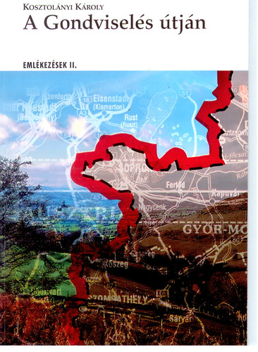 Kosztol�nyi K�roly - A Gondvisel�s �tj�n - Eml�kez�sek II.