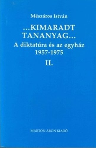 Mszros Istvn - ...Kimaradt tananyag... - A diktatra s az egyhz 1957-1975 II.