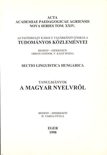 Orbn Sndor; V. Raisz Rzsa; H.varga Gyula - Tanulmnyok a magyar nyelvrl - Az Eszterhzy Kroly Tanrkpz Fiskola tudomnyos kzlemnyei