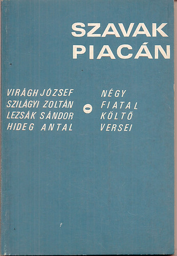 Vir�gh-Szil�gyi-Lezs�k-Hideg - Szavak piac�n (n�gy fiatal k�lt� versei)