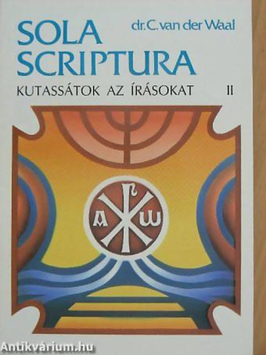 Dr. C. van der Waal - Kutass�tok az �r�sokat II. SOLA SCRIPTURA - M�ZES III. K�NYVE-RUTH K�NYVE - Sola Scriptura 2.