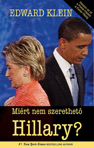 Edward Klein - Mi�rt nem szerethet� Hillary?