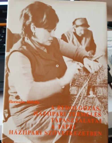 Bernula Mihály - A bedolgozás, háziipari termelés tapasztalatai a Tápéi háziipari szövetkezetben