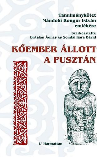 Birtalan Ágnes; Somfai Kara Dávid (szerk.) - Kőember állott a pusztán
