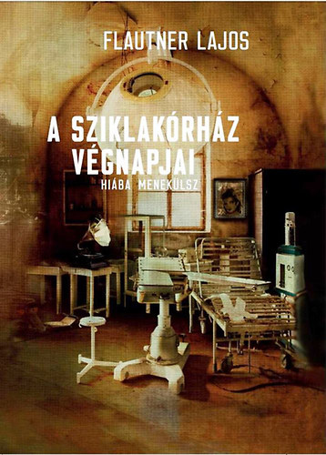 Flautner Lajos - A Sziklak�rh�z v�gnapjai