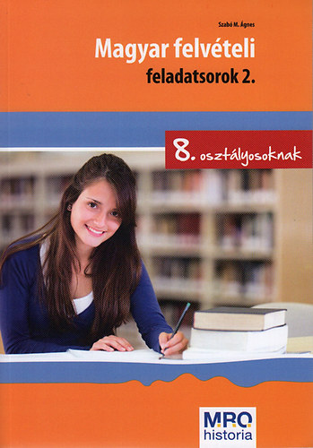 Szabó M. Ágnes - Magyar felvételi feladatsorok 2. - 8. osztályosoknak