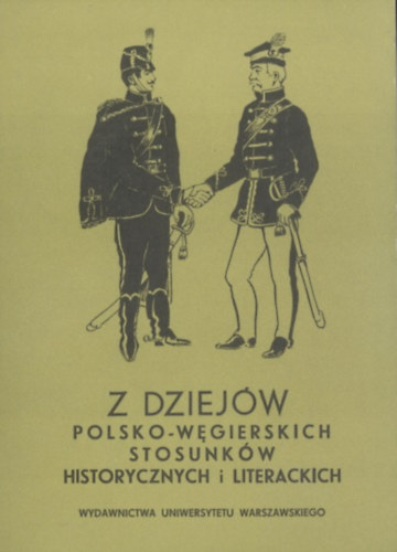 Z DZIEJ�W POLSKO-W�GIERSKICH STOSUNK�W HISTORYCZNYCH I LITERACKICH