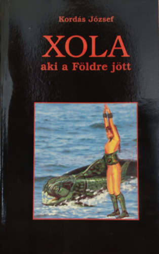 Kordás József - Xola, aki a Földre jött