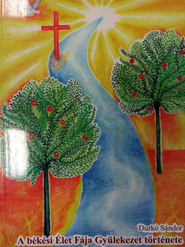 Durkó Sándor - A békési Élet Fája Gyülekezet története