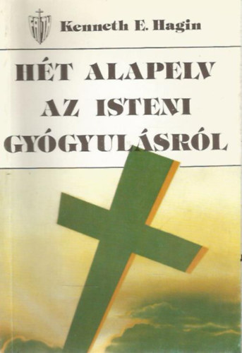 Hagin E. Kenneth - Ht alapelv az isteni gygyulsrl