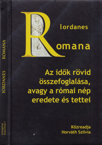 Horvth Szilvia - Iordanes Romana - Az idk rvid sszefoglalsa, avagy a rmai np eredete s tettei