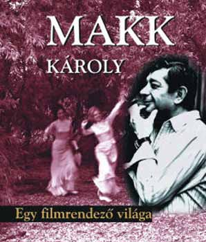 Makk Kroly - Egy filmrendez vilga