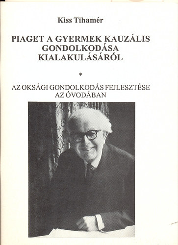 Kiss Tihamér - Piaget a gyermek kauzális gondolkodása kialakulásáról