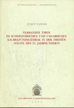 Tamsi Judit - Verwandte Typen im schweizerischen und ungarischen Kachelfundmaterial in der zweiten Hlfte des 15. Jahrhunderts