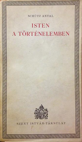 Sch�tz Antal - Isten a t�rt�nelemben