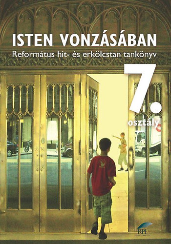 Blcsfldin - Isten vonzsban - Reformtus hit- s erklcstan tanknyv 7. osztlyos tanulk szmra