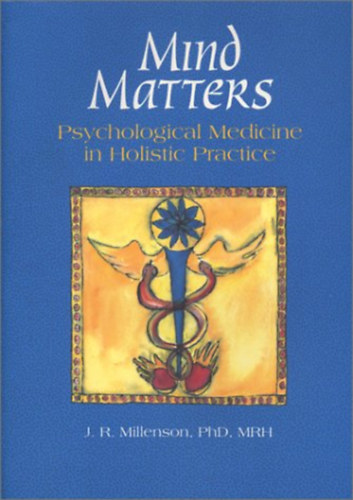 John R. Millenson - Mind Matters: Psychological Medicine in Holistic Practice