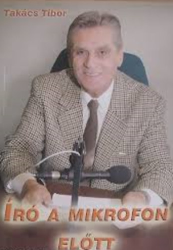 Takács Tibor - Író a mikrofon előtt