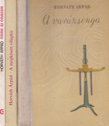 Horváth Árpád - 3 db műszaki könyv: Órák és órások + A megkésett világhír + A varázsinga