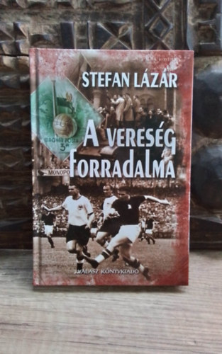 Stefan Lázár - A vereség forradalma - Egy sporttudósító feljegyzéseiből