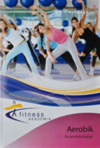 Fitness Akadmia - Az aerobik alapjai