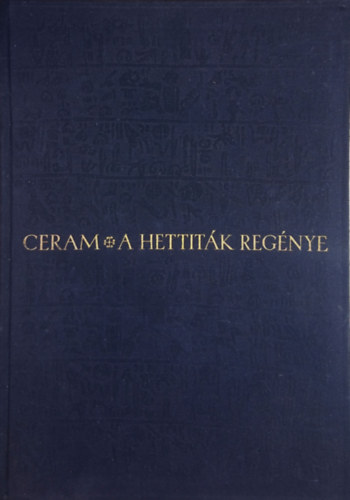 C.W. Ceram - A hettitk regnye    - Gazdagon illusztrlva fekete-fehr fotkkal, brkkal, kihajthat trkpmellklettel.