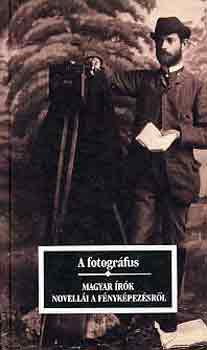 K�r�ssi P. J�zsef - A fotogr�fus (magyar �r�k novell�i a f�nyk�pr�l, a f�nyk�pez�sr�l)