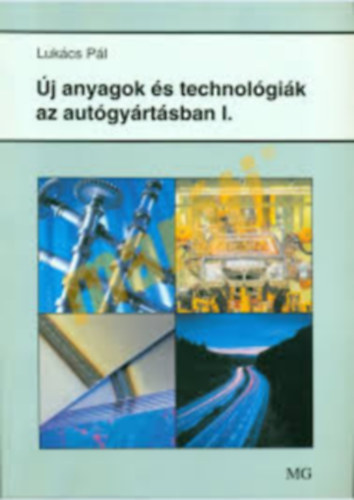 Lukács Pál - Új anyagok és technológiák az autógyártásban I.