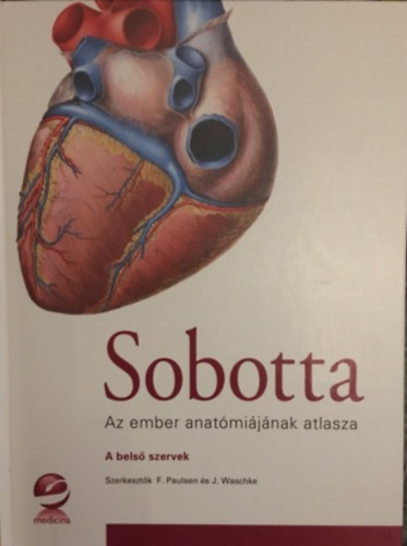 Jens Waschke Friedrich Paulsen - Sobotta - Az ember anatómiájának atlasza 2. kötet: A belső szervek