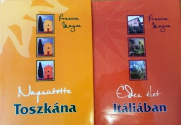 Frances Mayes - Napsütötte Toszkána + Édes élet Itáliában