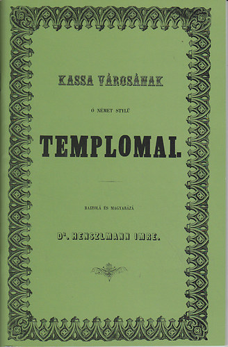 Henszlmann Imre dr. - Kassa v�ros�nak � n�met styl� templomai.