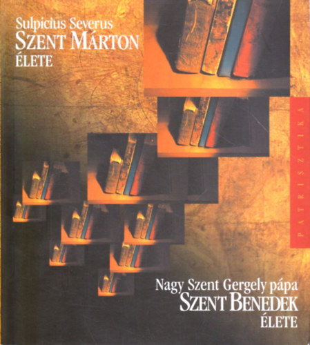 Nagy Szent Gergely P�pa Sulpicius Severus - Szent M�rton �lete - Szent Benedek �lete (2 m� egy k�tetben)