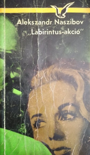 L�n�rt �va  Alekszandr Naszibov (szerk.), Dalos Gy�rgy (ford.), �rvai J�nos (lektor) - "Labirintus-akci�" (Albatrosz K�nyvek)