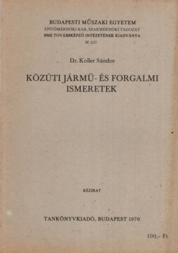 Dr. Koller Sándor - Közúti jármű- és forgalmi ismeretek - Budapesti Műszaki Egyetem Építészmérnöki Kar, Szakmérnöki tagozat 1970