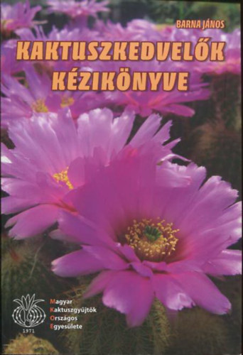 Barna J�nos - Kaktuszkedvel�k k�zik�nyve - kaktuszok �s egy�b pozsg�sn�v�nyek gondoz�sa