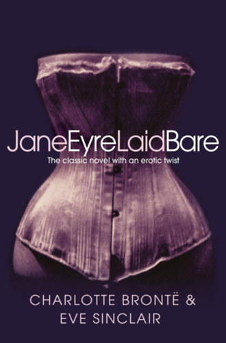 Eve Sinclair Charlotte Bronte - Jane Eyre Laid Bare