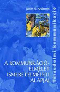James A. Anderson - A kommunikációelmélet ismeretelméleti alapjai