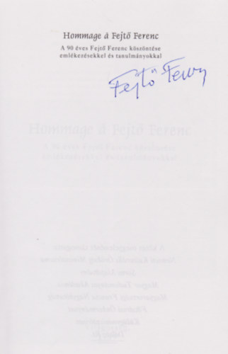 Hommage � Fejt� Ferenc - A 90 �ves Fejt� Ferenc k�sz�nt�se... (Dedik�lt)