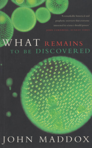 John Maddox - What Remains to Be Discovered : Mapping the Secrets of the Universe, the Origins of Life, and the Future of the Human Race