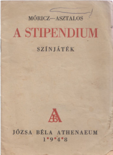 Mricz - Asztalos - A stipendium (sznjtk)- I. kiads
