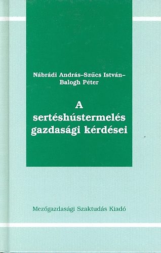 Nábrády András, Balogh Péter Szűcs István - A sertéshústermelés gazdasági kérdései