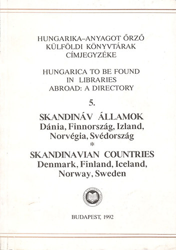 Kov�cs Ilona ; G�l J�lia (szerk.); Farag� L�szl�n� (szerk.) - Hungarika-anyagot �rz� k�lf�ldi k�nyvt�rak c�mjegyz�ke 5.- Skandin�v �llamok: D�nia, Finnorsz�g, Izland, Norv�gia, Sv�dorsz�g