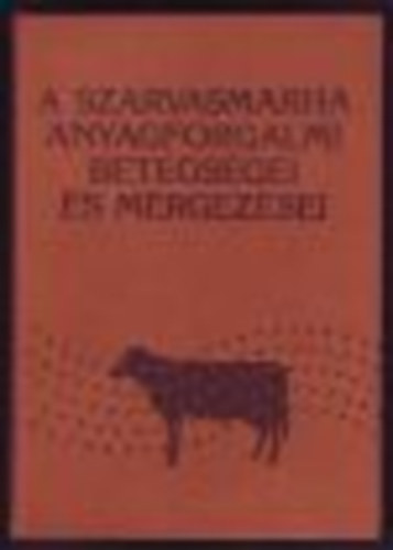 dr. Brydl Endre - A szarvasmarha anyagforgalmi betegsgei s mrgezsei