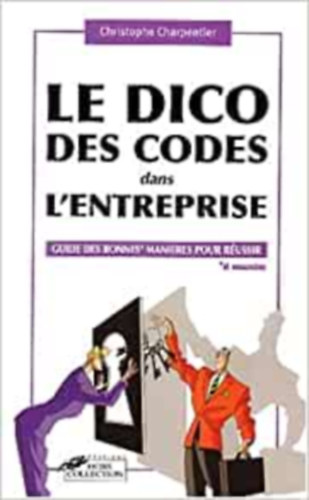 Christophe Charpentier - Le dico des codes dans l'entreprise - Guide des bonnes et mauvaises manieres pour russir